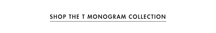 Shop The T Monogram Collection