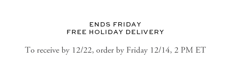 To receive by 12/22, order by Friday 12/14, 2pm ET