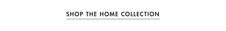 Shop the home collection