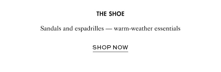 Sandals and espadrilles - warm-weather essentials - shop now