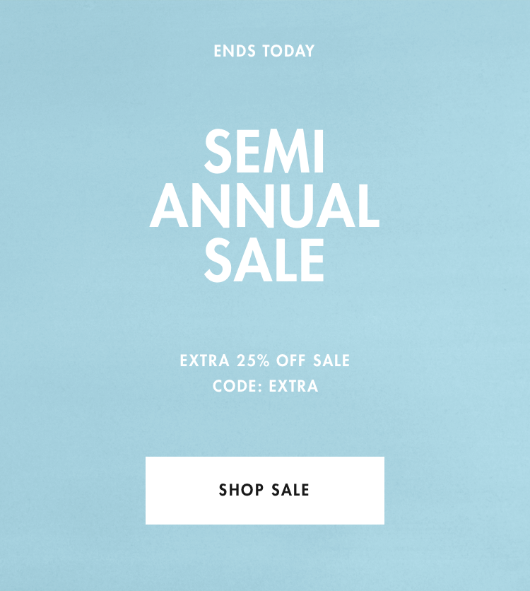 Semi annual sale ends today